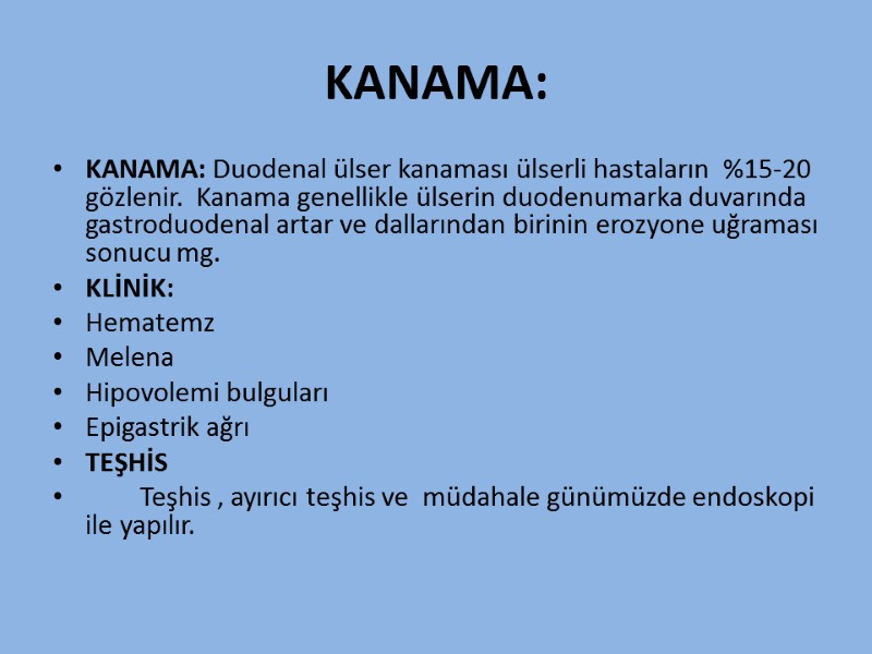 KANAMA: KANAMA: Duodenal ülser kanaması ülserli hastaların  %15-20 gözlenir.  Kanama genellikle ülserin